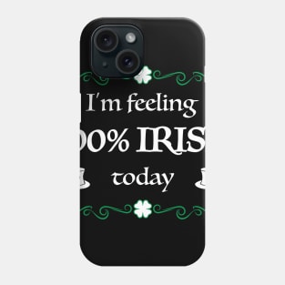 100% Irish Today Funny St. Patrick's Day Gift Phone Case