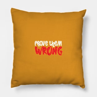 PROVE THEM WRONG Pillow