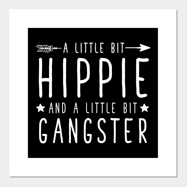 A Little Bit Hippie And A Little Bit Gangster Hippie Posters And Art Prints Teepublic Uk