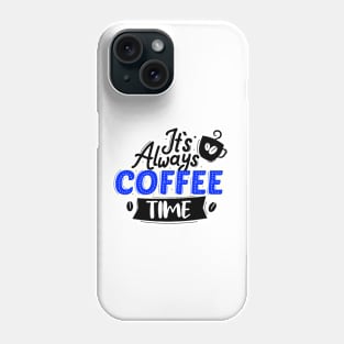 It's Always Coffee Time Phone Case