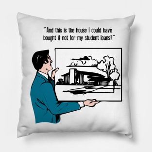 The House I Could Have Bought If Not For My Student Loans Pillow