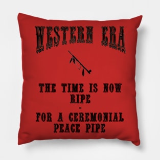 Western Era Slogan - The Time is Now Ripe Pillow
