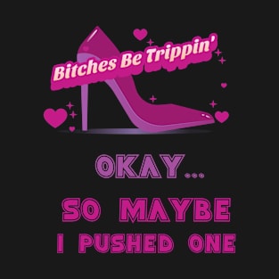 Bitches Be Trippin T-Shirt