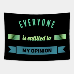 Everyone is entitled to my opinion Tapestry