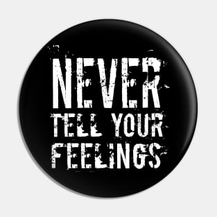 NEVER TELL YOUR FEELINGS Pin