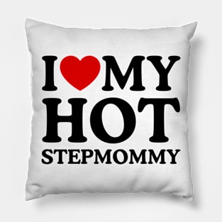 I LOVW MY HOT STEPMOMMY Pillow