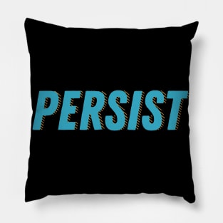 Persist. Don't give in. Reach your goals. Pillow