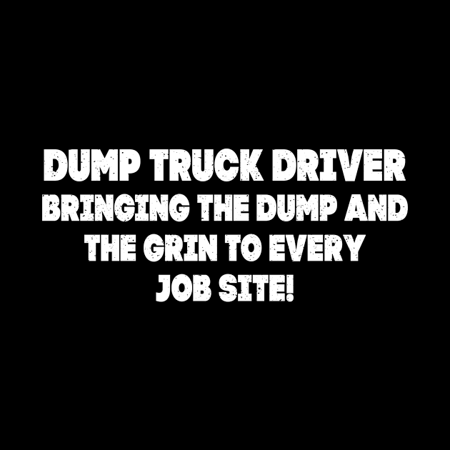 Dump Truck Driver Bringing the Dump by trendynoize