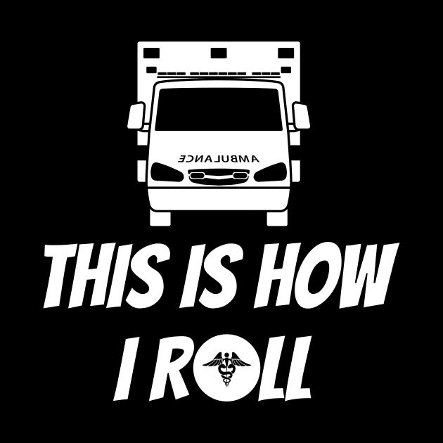 This is how I roll ambulance design for paramedics and ambulance crew by BlueLightDesign