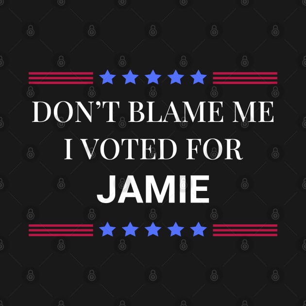 Don't Blame Me I Voted For Jamie by Woodpile