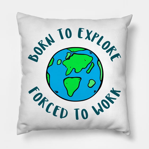 born to explore forced to work Pillow by juinwonderland 41