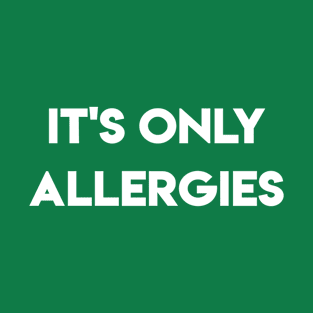 It's Only Allergies T-Shirt