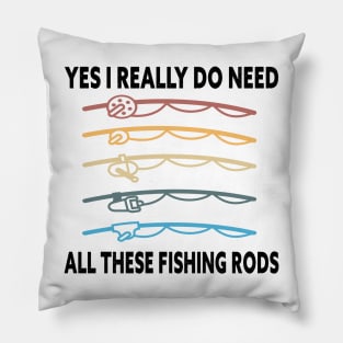 Yes I Really Do Need All These Fishing Rods Funny Quote Rods Design Pillow