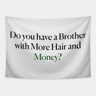 Do you have a Brother with More Hair and Money? Tapestry