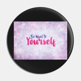 Be Kind to Yourself Pin
