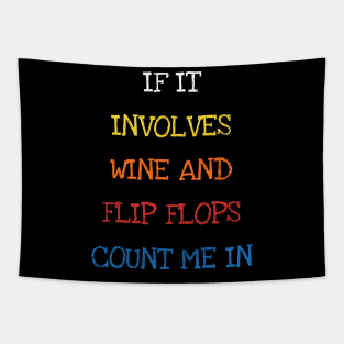 If It Involves Wine And Flip Flops Count Me In Funny Saying Sarcasm Jokes Lover Tapestry