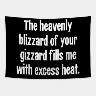 The Heavenly Blizzard of Your Gizzard Fills Me With Excess Heat Tapestry