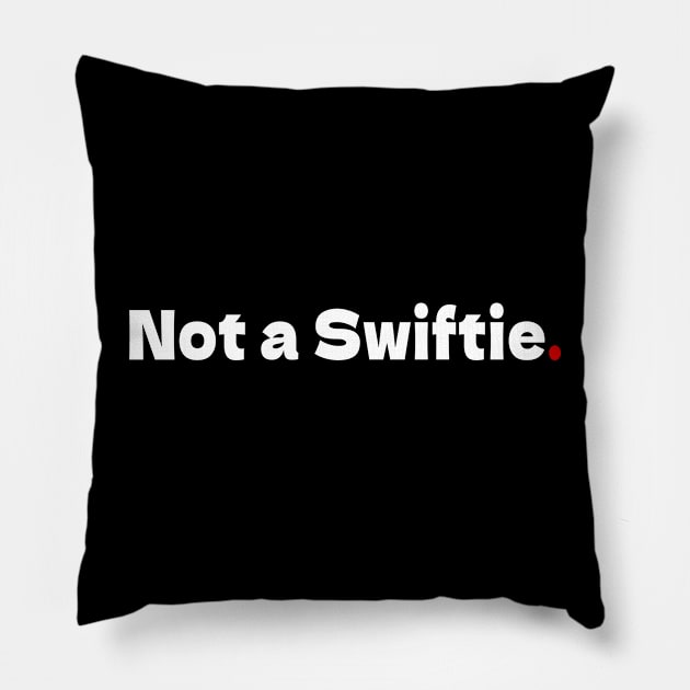 NOT A SWIFTIE Pillow by bmron