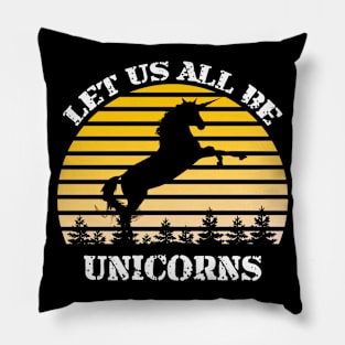 Let Us All Be Unicorns Pillow