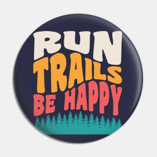 Trail Running Run Trails Be Happy Trail and Ultra Running Pin