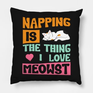 Napping Is The Thing I Love Meowst Pillow