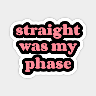 Straight was my phase Magnet