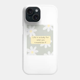 Life is Actually Fun When You Romanticize It! Phone Case