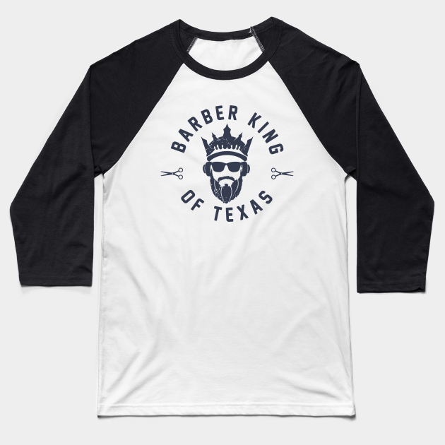 Barber King Of Texas - Barber - Baseball T-Shirt ...