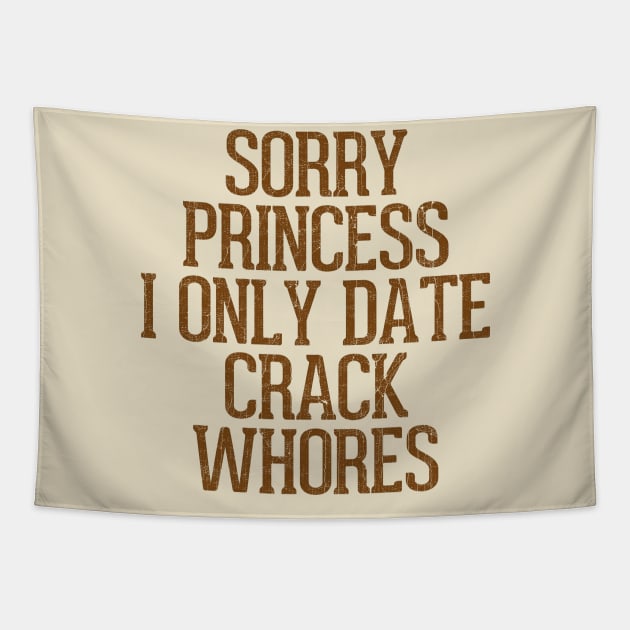 Sorry Princess I Only Date Crack Whores Tapestry by DankFutura