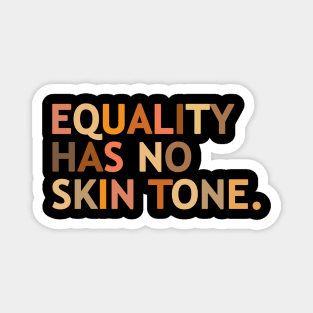 Equality Has No Skin Tone Social Justice Gift Magnet