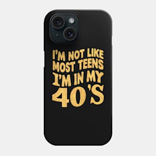 I'm not like most teens I'm in my 40's Phone Case