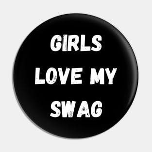 Girls Love My Swag Pin