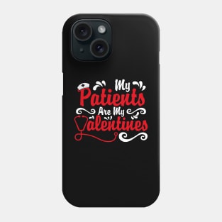 My Patients are My Valentines, Nurse Valentines Day Gift Phone Case