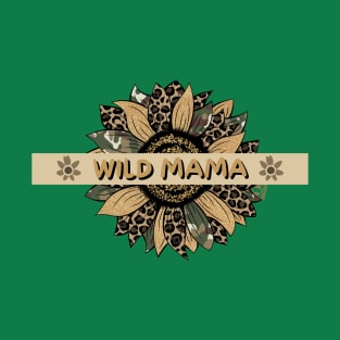 HAVE A WILD MAMA AT HOME Mother's Day Design. T-Shirt