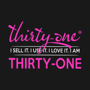 Thirty One I Sell It I Use It I Love It I Am Thirty One Birthday T-Shirt