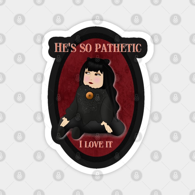 He’s so pathetic, I love it Magnet by Hellbender Creations