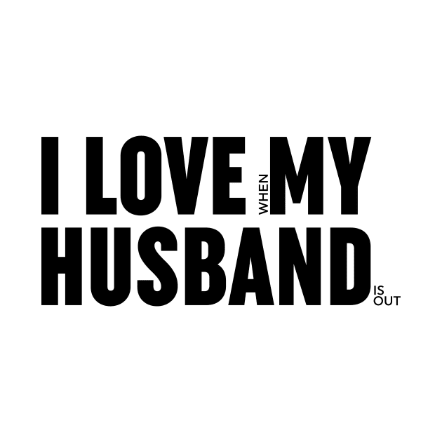 I love when my husband is out. by I-dsgn