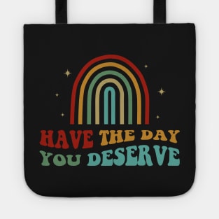 Have The Day You Deserve Tote