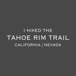 I HIKED THE TAHOE RIM TRAIL T-Shirt