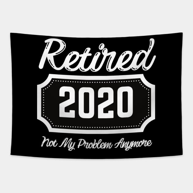 Retired "2020" Not my problem anymore Tapestry by Easy Life