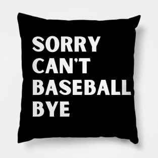 Sorry. Can't. Baseball. Bye. baseball mom baseball season Pillow