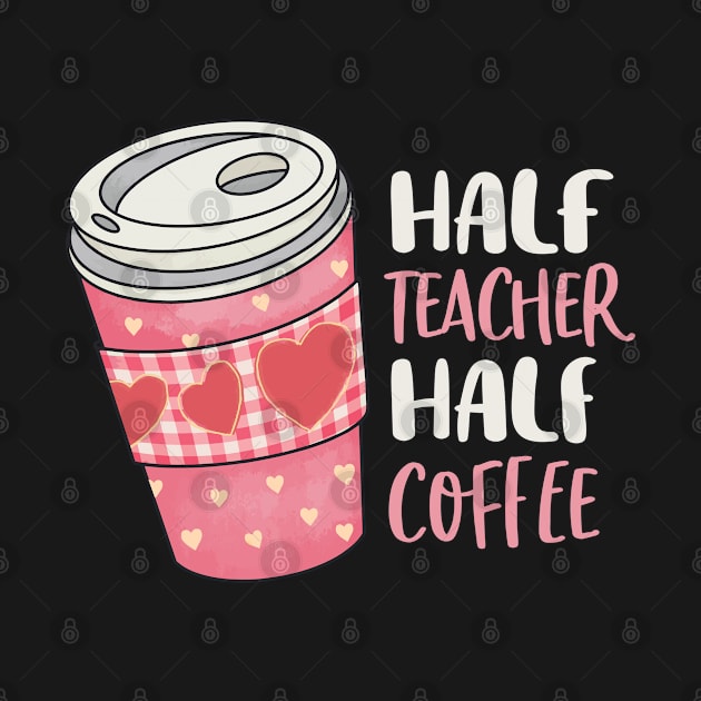 Half Teacher Half Coffee Cute Funny Coffee Lover Gift by MintedFresh