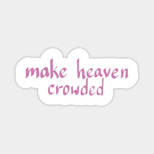 MAKE HEAVEN CROWDED Magnet