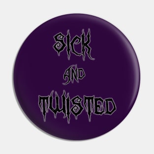 Sick & Twisted (Black) Pin