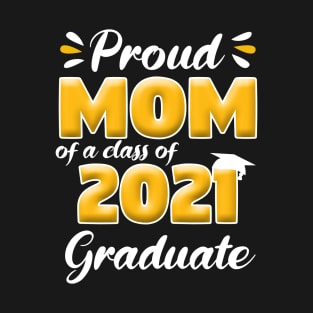 Proud Mom of a Class of 2021 Graduate Senior 21 Graduation T-Shirt