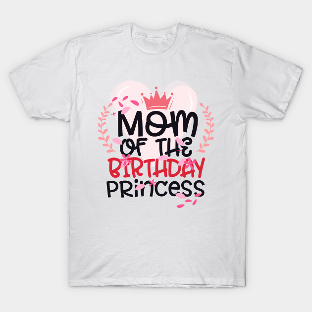 Mom Of Birthday Princess Cute Bday Girl Party Outfit Mom T