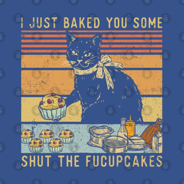 Disover Baked You Some Fucupcakes - Fucupcakes - T-Shirt