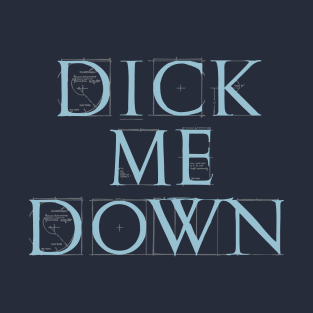 DICK ME DOWN Tee by Bear & Seal T-Shirt