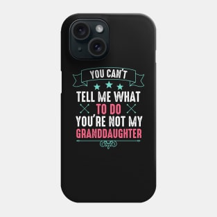 You Can't Tell Me What To Do You're Not My Daughter Phone Case