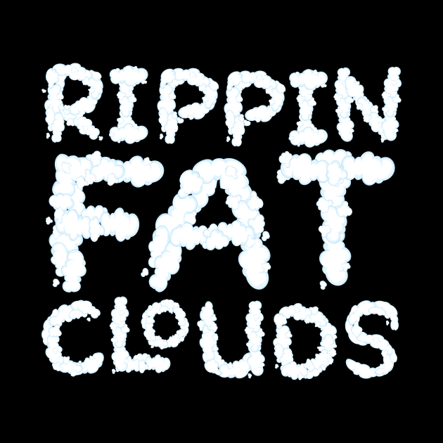 Rippin Fat Clouds Vaping by thingsandthings